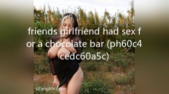 friends girlfriend had sex for a chocolate bar (ph60c4cedc60a5c)