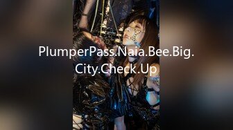 PlumperPass.Naia.Bee.Big.City.Check.Up