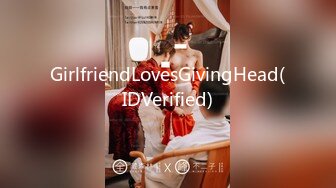 GirlfriendLovesGivingHead(IDVerified)