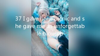 37 I gave her a picnic and she gave me an unforgettable blowjob